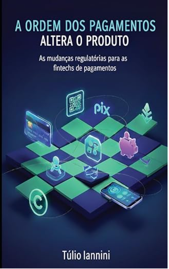 Capa do livro A Ordem dos Pagamentos altera o Produto: As mudanças regulatórias para as fintechs de pagamentos